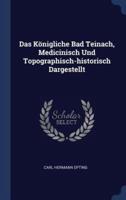Das Königliche Bad Teinach, Medicinisch Und Topographisch-Historisch Dargestellt