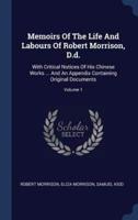 Memoirs Of The Life And Labours Of Robert Morrison, D.d.