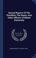 Annual Reports Of The President, The Deans, And Other Officers Of Miami University