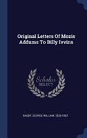 Original Letters Of Mozis Addums To Billy Ivvins