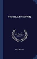 Sciatica, A Fresh Study