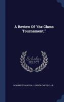 A Review Of the Chess Tournament,