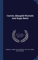 Carrots, Mangold Wurtzels And Sugar Beets