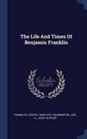 The Life And Times Of Benjamin Franklin