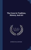 The Cross In Tradition, History, And Art