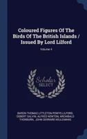 Coloured Figures Of The Birds Of The British Islands / Issued By Lord Lilford; Volume 4