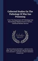 Collected Studies On The Pathology Of War Gas Poisoning