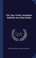 Chr. Dan. Friedr. Schubarts Gedichte Aus Dem Kerker