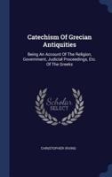 Catechism Of Grecian Antiquities