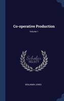 Co-Operative Production; Volume 1