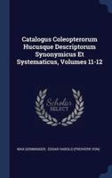 Catalogus Coleopterorum Hucusque Descriptorum Synonymicus Et Systematicus, Volumes 11-12