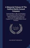 A Memorial Volume Of The Guilford Battle Ground Company