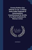 Corona Poética Que Ofrecen Á S.m. La Reina Doña Isabel Segunda El Ayuntamiento Constitucional De Sevilla Y La Real Academia De Buenas Letras