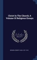 Christ In The Church; A Volume Of Religious Essays