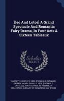 [Leo And Lotos] A Grand Spectacle And Romantic Fairy Drama, In Four Acts & Sixteen Tableaux