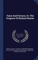 Fame And Fortune, Or, The Progress Of Richard Hunter
