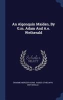 An Algonquin Maiden, By G.m. Adam And A.e. Wetherald