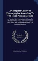 A Complete Course In Phonography According To The Isaac Pitman Method