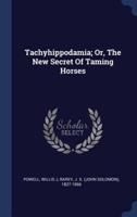 Tachyhippodamia; Or, The New Secret Of Taming Horses
