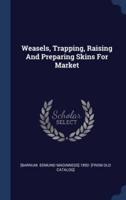 Weasels, Trapping, Raising And Preparing Skins For Market
