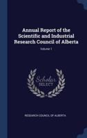 Annual Report of the Scientific and Industrial Research Council of Alberta; Volume 1