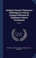 Guiliemi Gesenii Thesaurus Philologicus Criticus Linguae Hebraeae Et Chaldaeae Veteris Testamenti; Volume 1