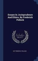 Essays In Jurisprudence And Ethics, By Frederick Pollock