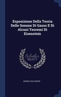 Esposizione Della Teoria Delle Somme Di Gauss E Di Alcuni Teoremi Di Eisenstein