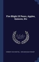 Fire Blight Of Pears, Apples, Quinces, Etc