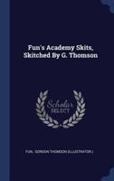 Fun's Academy Skits, Skitched By G. Thomson