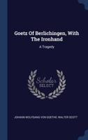 Goetz Of Berlichingen, With The Ironhand