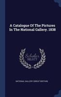 A Catalogue Of The Pictures In The National Gallery. 1838