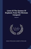 Lives Of The Queens Of England, From The Norman Conquest; Volume 4