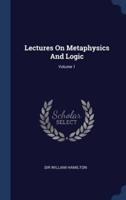 Lectures On Metaphysics And Logic; Volume 1