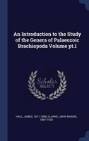 An Introduction to the Study of the Genera of Palaeozoic Brachiopoda Volume PT.1
