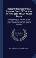 Rules Of Practice Of The Supreme Court Of The State Of New-York At Law And In Equity