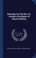 Remarks On The Rev. Dr. Arnold's Principles Of Church Reform