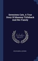 Seventeen Cats, A True Story Of Mammy Tittleback And Her Family