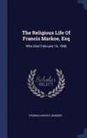 The Religious Life Of Francis Markoe, Esq
