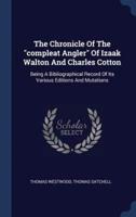 The Chronicle Of The "Compleat Angler" Of Izaak Walton And Charles Cotton