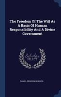 The Freedom Of The Will As A Basis Of Human Responsibility And A Divine Government