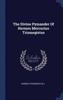 The Divine Pymander Of Hermes Mercurius Trismegistus