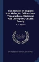 The Beauties Of England And Wales, Or, Delineations, Topographical, Historical, And Descriptive, Of Each County