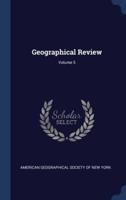 Geographical Review; Volume 5