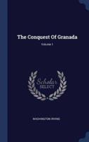 The Conquest Of Granada; Volume 1