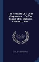 The Homilies Of S. John Chrysostom ... On The Gospel Of St. Matthew, Volume 11, Part 1