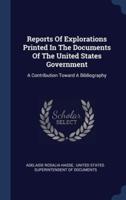 Reports Of Explorations Printed In The Documents Of The United States Government