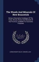 The Woods And Minerals Of New Brunswick
