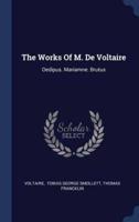The Works Of M. De Voltaire