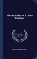 The Logarithm As A Direct Function